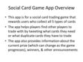 Social Card Game App Overview This app is for a social card trading game that rewards users who collect all 5 types of cards The app helps players find.