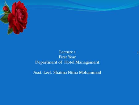 Lecture 1 First Year Department of Hotel Management Asst. Lect. Shaima Nima Mohammad.