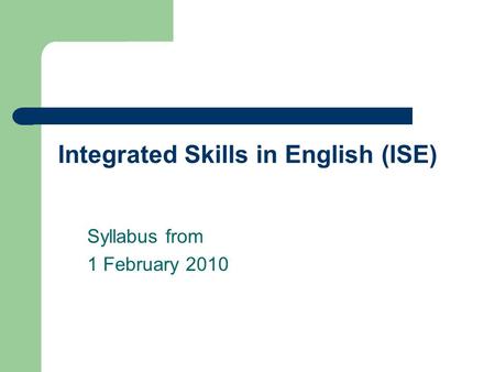 Integrated Skills in English (ISE) Syllabus from 1 February 2010.