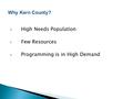  High Needs Population  Few Resources  Programming is in High Demand.