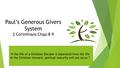 Paul’s Generous Givers System 2 Corinthians Chap:8-9 “ If the life of a Christian Disciple is separated from the life of the Christian steward, spiritual.