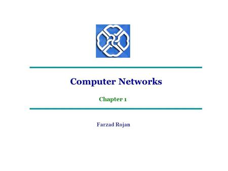 Computer Networks Farzad Rojan Chapter 1. Computer Networks – Chapter 1 Introduction Uses of Computer Networks Network Hardware Network Software Reference.