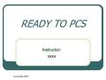 November 2005 READY TO PCS Instructor: xxxx. November 2005 Objectives Develop PCS financial planning and budgeting skills to determine moving expenses.