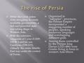  While the Greek poleis were struggling to create workable governments, a rich and powerful state was taking shape in Western Asia.  With the extensive.