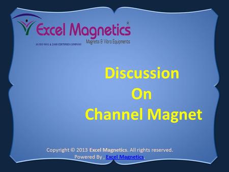 Copyright © 2013 Excel Magnetics. All rights reserved. Powered By, Excel Magnetics.Excel Magnetics Discussion On Channel Magnet.