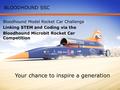 Bloodhound Model Rocket Car Challenge| Linking STEM and Coding via the Bloodhound Microbit Rocket Car Competition Your chance to inspire a generation BLOODHOUND.