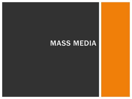 MASS MEDIA. Types of Media Print media examples  Newspapers, magazines, newsletters, books Electronic media example  Radio, television, internet Most.