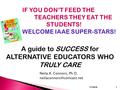 Neila A. Connors, Ph.D. 7/7/20161 A guide to SUCCESS for ALTERNATIVE EDUCATORS WHO TRULY CARE.