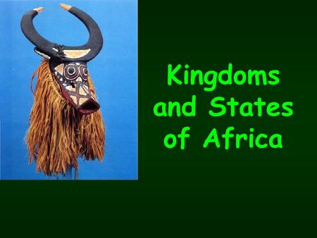 Kingdoms and States of Africa. Section 2. West African Empires and civilizations.