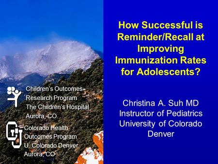 Children’s Outcomes Research Program The Children’s Hospital Aurora, CO Children’s Outcomes Research Program The Children’s Hospital Aurora, CO Colorado.