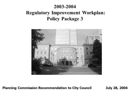 2003-2004 Regulatory Improvement Workplan: Policy Package 3 Planning Commission Recommendation to City Council July 28, 2004.