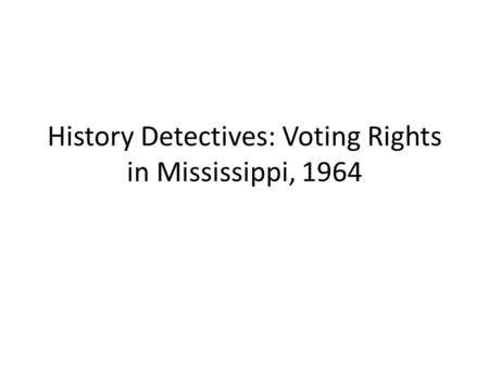 History Detectives: Voting Rights in Mississippi, 1964.