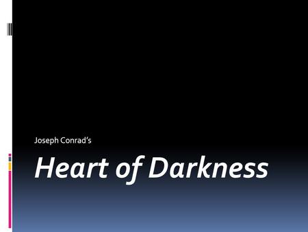 Joseph Conrad’s Heart of Darkness. Joseph Conrad  Born December 3, 1857 in Berdichev, Russian Empire to Polish parents  Died August 3, 1924 in Bishopsbourne,