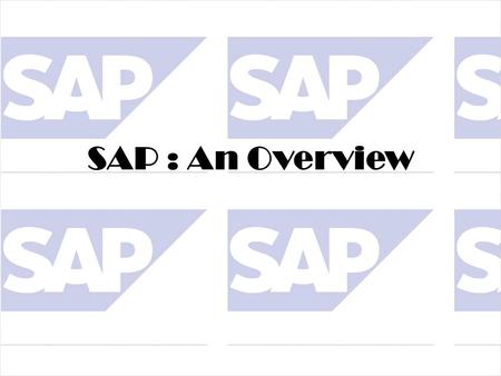 SAP : An Overview. WHAT IS SAP? S- System A- Applications P- Products.