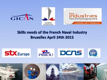 Skills needs of the French Naval Industry Bruxelles April 24th 2015 1.