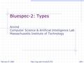 February 27, 2006http://csg.csail.mit.edu/6.375/L08-1 Bluespec-2: Types Arvind Computer Science & Artificial Intelligence Lab Massachusetts Institute of.