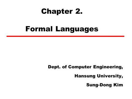 Chapter 2. Formal Languages Dept. of Computer Engineering, Hansung University, Sung-Dong Kim.