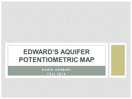 DARIA AKHBARI FALL 2014 EDWARD’S AQUIFER POTENTIOMETRIC MAP.