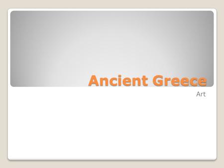 Ancient Greece Art. people Mycenaean In antiquity, Greece was a geographical area instead of a political unity (unlike Egypt) Each city was its own.