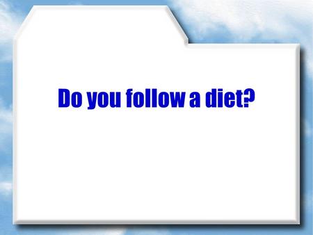 Do you follow a diet?. Answer the questions: When do people usually follow a diet ? Do men or women usually follow a diet ? Who follows a diet in your.