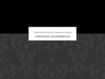 Understand the role of finance in business. Understand the banking system.