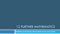 12 FURTHER MATHEMATICS Modelling and analysing reducing-balance loans and annuities.