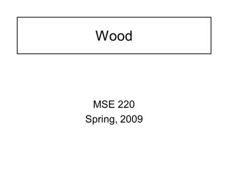 Wood MSE 220 Spring, 2009. Strength of wood increases as it dries. A board in the green condition weighs 11.2 lbs, and in the dry condition weighs.