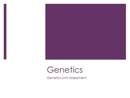 Genetics Genetics Unit Assessment. Entry Task: Is the trait shown in this pedigree more likely to be dominant or recessive? How do you know? Have Out: