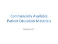 Commercially Available Patient Education Materials Module 11.