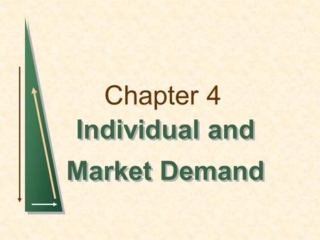 Chapter 4 Individual and Market Demand Individual and Market Demand.