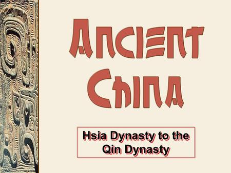 Hsia Dynasty to the Qin Dynasty. The 4 Old-World River Valley Cultures.