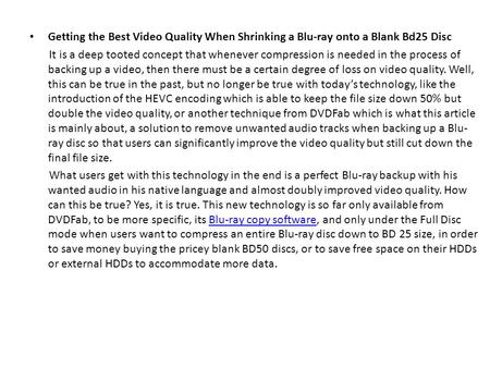 Getting the Best Video Quality When Shrinking a Blu-ray onto a Blank Bd25 Disc It is a deep tooted concept that whenever compression is needed in the process.