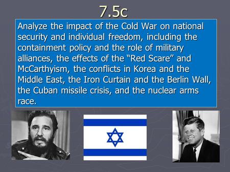 7.5c Analyze the impact of the Cold War on national security and individual freedom, including the containment policy and the role of military alliances,