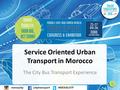 Menauitpuitptransport#MENAUITP Service Oriented Urban Transport in Morocco The City Bus Transport Experience 1.