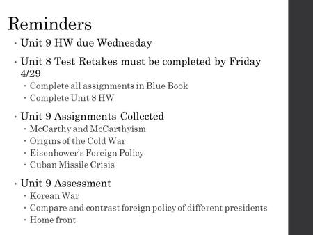 Reminders Unit 9 HW due Wednesday Unit 8 Test Retakes must be completed by Friday 4/29  Complete all assignments in Blue Book  Complete Unit 8 HW Unit.