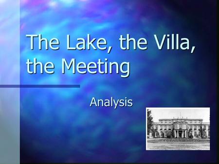 The Lake, the Villa, the Meeting Analysis. Theories There are three main theories when examining the Holocaust that are highlighted in the Lake, the Villa,