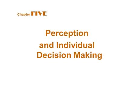 Perception and Individual Decision Making Chapter FIVE.