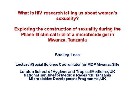 What is HIV research telling us about women’s sexuality? Exploring the construction of sexuality during the Phase III clinical trial of a microbicide gel.