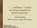 “ ‘…and Race’? Toward the Science Question in Global Feminisms” Sandra Harding Whose Science? Whose Knowledge? Edited By: Dr. Picart Associate Professor.