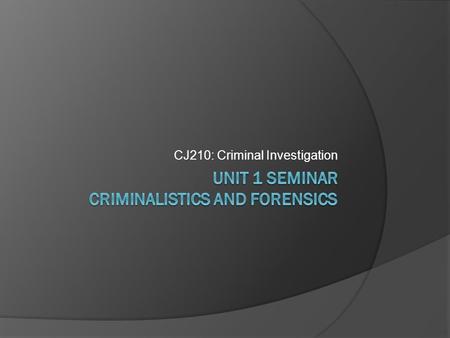 CJ210: Criminal Investigation. Information  Instructor: Terry Campbell    AIMS: campbell4tlc  Class Syllabus.