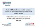 Patient & Public Involvement in research Support for Researchers Working with Public & Patient Groups Dr Susan Hrisos, Senior Research Associate, IHS Dr.