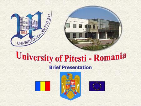 Brief Presentation. 1962-2006 17 000 students in initial formation, 1182 students in Master and postgraduate studies; 294 students in doctoral studies.