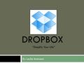 By Leslie Ammann DROPBOX “Simplify Your Life”. What is Dropbox?  An online file hosting service  A way to link files to multiple computers  A way to.