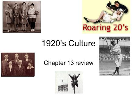 1920’s Culture Chapter 13 review. Slang How do words represent a period in time? What words/slang do you think represent the 2000’s? What will the words.