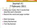 Journal #1 7 February 2011 Using your book, find 3 words that describe each character Record the word and page number Nick Carraway Daisy Buchannan Tom.