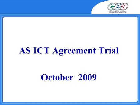 AS ICT Agreement Trial October 2009. AGENDA  10.00 - 11.00 Review of Moderation  11.00 - 11.15 Coffee  11.15 - 12.30 Assessment of New AS Exemplar.