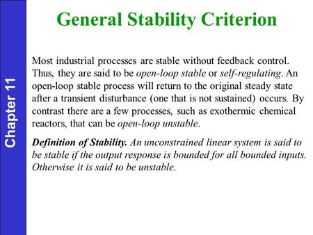 General Stability Criterion Most industrial processes are stable without feedback control. Thus, they are said to be open-loop stable or self-regulating.