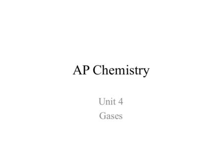 AP Chemistry Unit 4 Gases. Video Gases exhibit nearly “ideal” behavior when 1)Temperature is “high” a)High temperature means not near the boiling point.