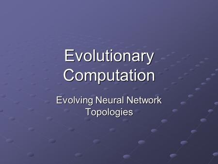 Evolutionary Computation Evolving Neural Network Topologies.