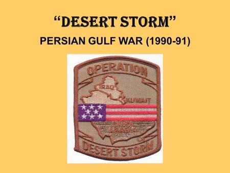 “DESERT STORM” PERSIAN GULF WAR (1990-91).